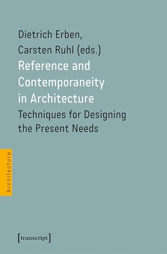 Reference and Contemporaneity in Architecture: Techniques for Designing the Present Needs (Architekturen)