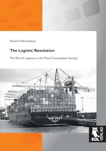 The Logistic Revolution: The Rise of Logistics in the Mass Consumption Society