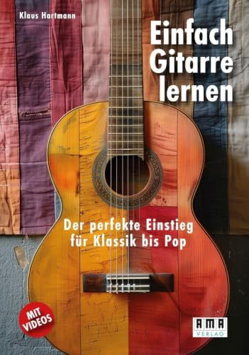 Einfach Gitarre lernen: Der perfekte Einstieg für Klassik bis Pop