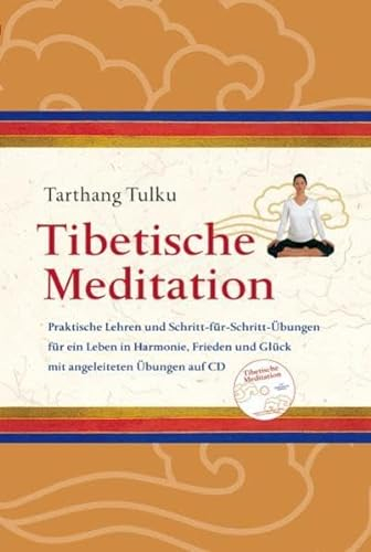 Tibetische Meditation mit CD: Praktische Lehren und Schritt-für-Schritt Übungen für ein Leben in Harmonie, Frieden und Glück