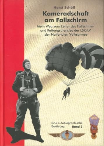 Kameradschaft am Fallschirm. Mein Weg zum Leiter des Fallschirm- und Rettungsdienstes der LSK/LV der Nationalen Volksarmee: Eine autobiografische Erzählung