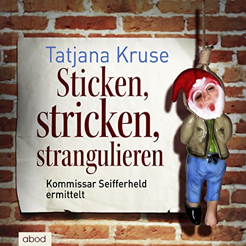 Sticken, stricken, strangulieren: Kommissar Seifferheld ermittelt