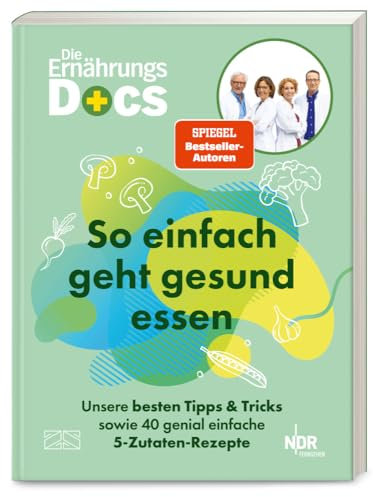 Die Ernährungs-Docs – So einfach geht gesund essen: Unsere besten Tipps und Tricks sowie 40 genial einfache 5-Zutaten-Rezepte | SPIEGEL Bestseller