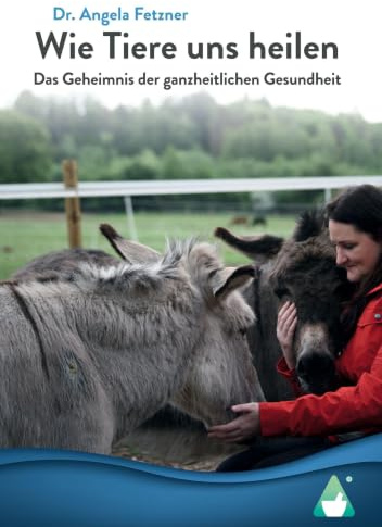 Wie Tiere uns heilen: Das Geheimnis der ganzheitlichen Gesundheit