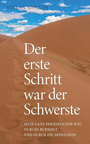 Der erste Schritt war der Schwerste: Mein ganz persönlicher Weg durchs Burnout und durch die Depression