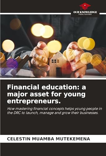 Financial education: a major asset for young entrepreneurs.: How mastering financial concepts helps young people in the DRC to launch, manage and grow their businesses.