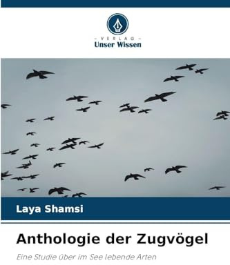 Anthologie der Zugvögel: Eine Studie über im See lebende Arten