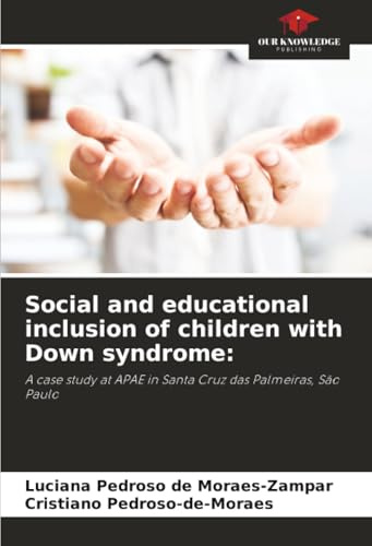 Social and educational inclusion of children with Down syndrome:: A case study at APAE in Santa Cruz das Palmeiras, São Paulo
