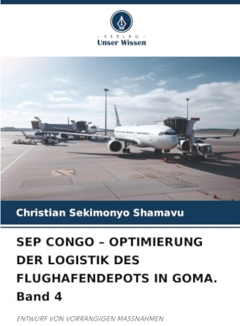 SEP CONGO – OPTIMIERUNG DER LOGISTIK DES FLUGHAFENDEPOTS IN GOMA. Band 4: ENTWURF VON VORRANGIGEN MASSNAHMEN