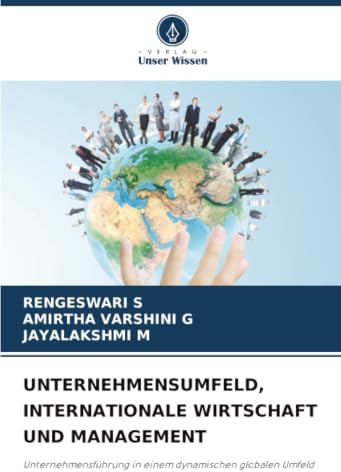 UNTERNEHMENSUMFELD, INTERNATIONALE WIRTSCHAFT UND MANAGEMENT: Unternehmensführung in einem dynamischen globalen Umfeld