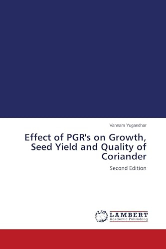Effect of PGR's on Growth, Seed Yield and Quality of Coriander: Second Edition