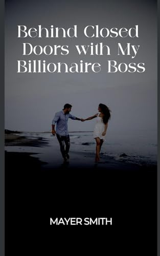 Behind Closed Doors with My Billionaire Boss