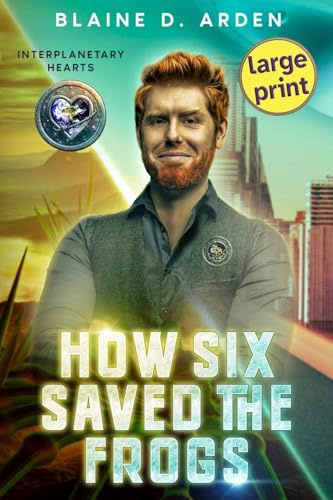How Six Saved the Frogs: Large Print (Interplanetary Hearts - Large Print, Band 1)
