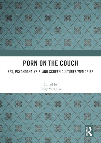 Porn on the Couch: Sex, Psychoanalysis, and Screen Cultures/Memories