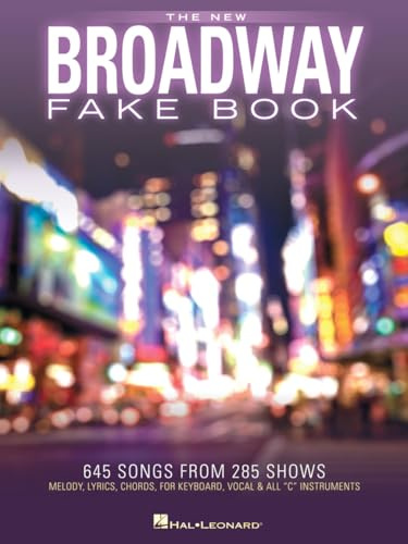 The New Broadway Fake Book: 645 Songs from 285 Shows: 645 Songs from 285 Shows: Melody, Lyrics, Chords, for Keyboard, Vocal & All C Instruments