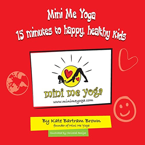Mini Me Yoga 15 minutes to happy, healthy kids: This book is designed to be a FUN practical tool in your daily life. In just 15 mins a day you can ... for yourself and the children in your care.