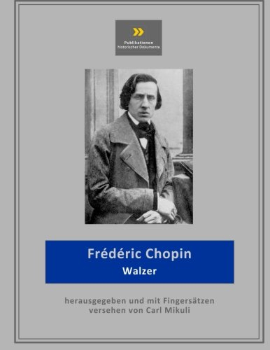 Chopin Walzer: Edited by Carl Mikuli (Publikationen historischer Dokumente)