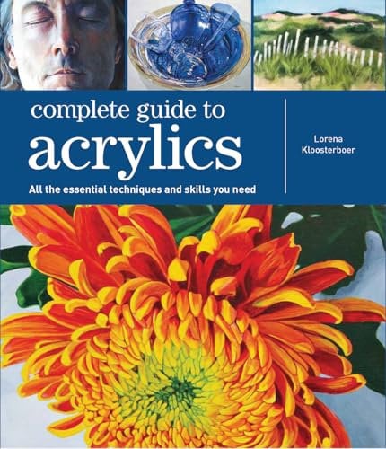 Complete Guide to Acrylics: All the essential techniques and skills you need