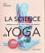 La science du yoga: Comprendre les postures pour optimiser leurs bienfaits