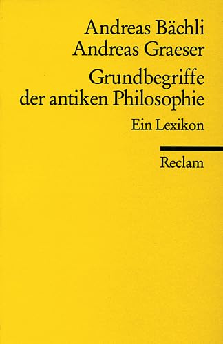 Grundbegriffe der antiken Philosophie: Ein Lexikon (Reclams Universal-Bibliothek)