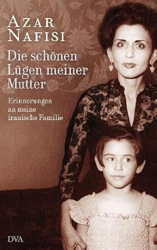 Die schönen Lügen meiner Mutter: Erinnerungen an meine iranische Familie