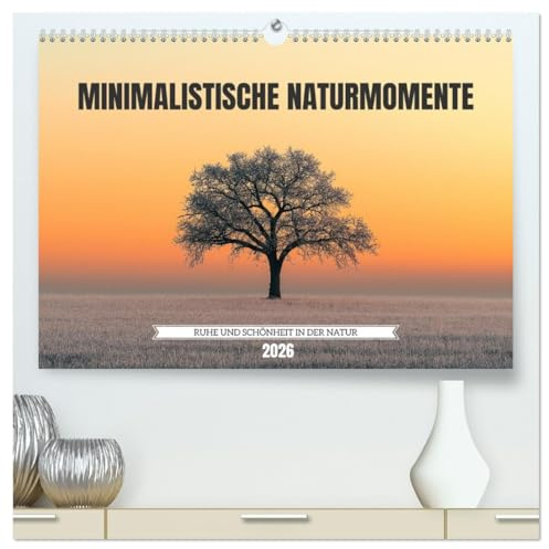 Minimalistische Naturmomente – Ruhe und Schönheit in der Natur (hochwertiger Premium Wandkalender 2026 DIN A2 quer), Kunstdruck in Hochglanz: Der ... puristischen Bildern ein (CALVENDO Natur)