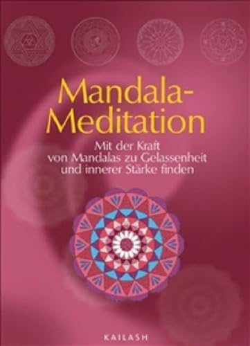 Mandala-Meditation: Mit der Kraft von Mandalas zu Gelassenheit und innerer Stärke finden