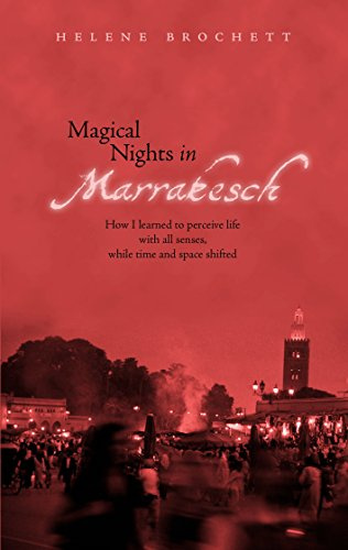 Magical Nights in Marrakesh: How I learned to perceive life with all senses, while time and space shifted