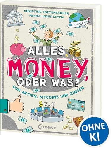 Alles Money, oder was? - Von Aktien, Bitcoins und Zinsen: Spar- und Finanztipps von Expert*innen - Alles rund ums Geld einfach erklärt für Kinder ab 10 Jahren