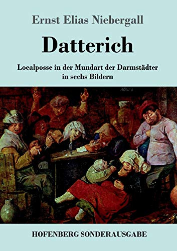Datterich: Localposse in der Mundart der Darmstädter in sechs Bildern
