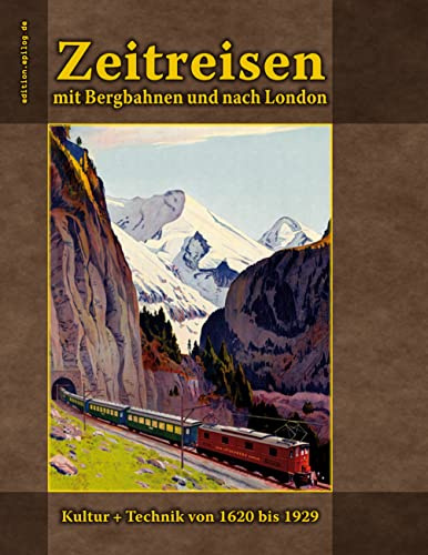 Zeitreisen mit Bergbahnen und nach London: Kultur + Technik von 1620 bis 1929 (edition.epilog.de)