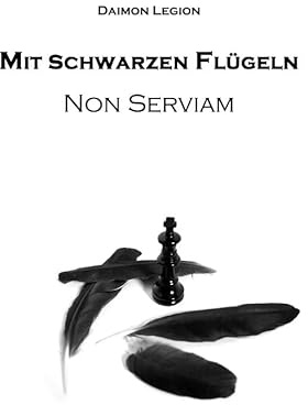 Mit schwarzen Flügeln: Non Serviam