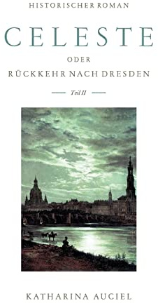 Celeste: oder Rückkehr nach Dresden II