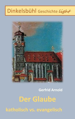 Der Glaube katholisch vs. evangelisch: Dinkelsbühl Geschichte light