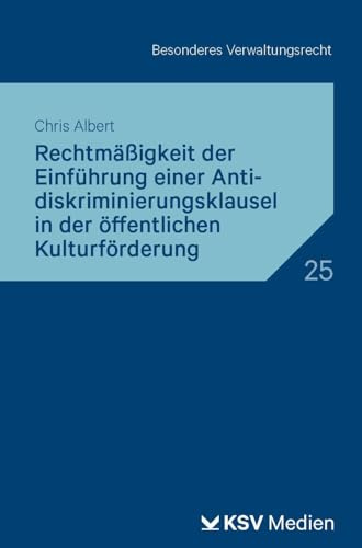 Rechtmäßigkeit der Einführung einer Antidiskriminierungsklausel in der öffentlichen Kulturförderung (Reihe Besonderes Verwaltungsrecht)