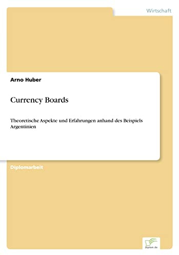 Currency Boards: Theoretische Aspekte und Erfahrungen anhand des Beispiels Argentinien