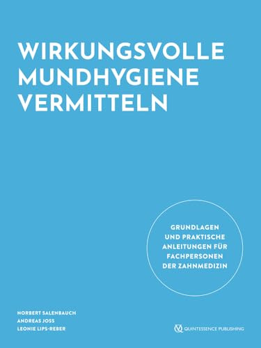 Wirkungsvolle Mundhygiene vermitteln: Grundlagen und praktische Anleitungen für Fachpersonen der Zahnmedizin