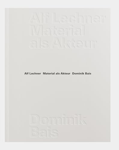 Material als Akteur: Alf Lechner
