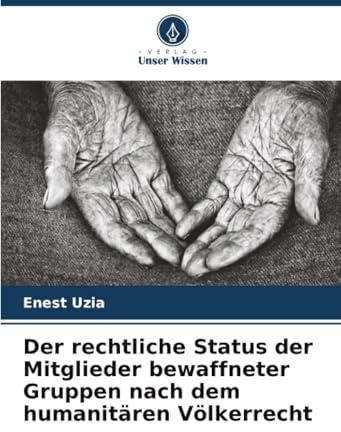 Der rechtliche Status der Mitglieder bewaffneter Gruppen nach dem humanitären Völkerrecht