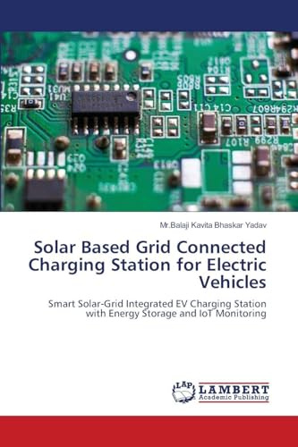 Solar Based Grid Connected Charging Station for Electric Vehicles: Smart Solar-Grid Integrated EV Charging Station with Energy Storage and IoT Monitoring