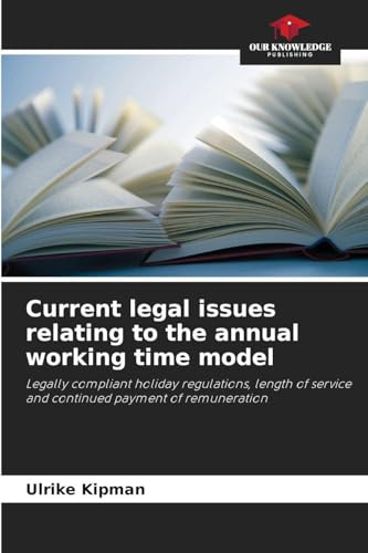 Current legal issues relating to the annual working time model: Legally compliant holiday regulations, length of service and continued payment of remuneration