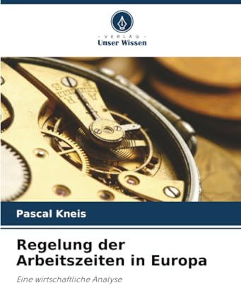 Regelung der Arbeitszeiten in Europa: Eine wirtschaftliche Analyse