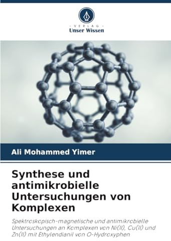 Synthese und antimikrobielle Untersuchungen von Komplexen: Spektroskopisch-magnetische und antimikrobielle Untersuchungen an Komplexen von Ni(II), Cu(II) und Zn(II) mit Ethylendianil von O-Hydroxyphen