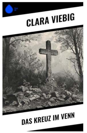 Das Kreuz im Venn: Ein Naturdrama aus Eifeldorf, Moorlandschaft und Grenzregion zwischen Volksfrömmigkeit, Aberglaube und Schuld