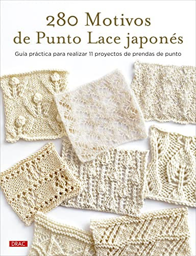 280 motivos de Punto Lace japonés: Guía práctica para realizar 11 proyectos de prendas de punto (SIN COLECCION)