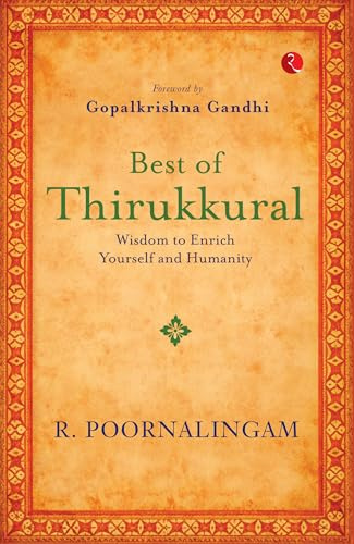 Best of Thirikkural : Wisdom to Enrich Yourself and Humanity(Foreword by Gopalkrishna Gandhi)