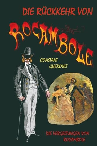 Die Rückkehr von Rocambole. Band 3: Die Vergeltungen von Rocambole. Deutsche Erstübersetzung von Peter Richter: Mit zeitgenössischen Originalillustrationen, koloriert vom Herausgeber