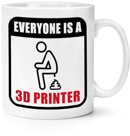 Everyone is A 3D Printer 10oz Mug Cup Poop Funny Rude
