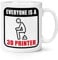 Everyone is A 3D Printer 10oz Mug Cup Poop Funny Rude