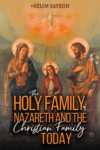 The Holy Family of Nazareth and the Christian Family Today